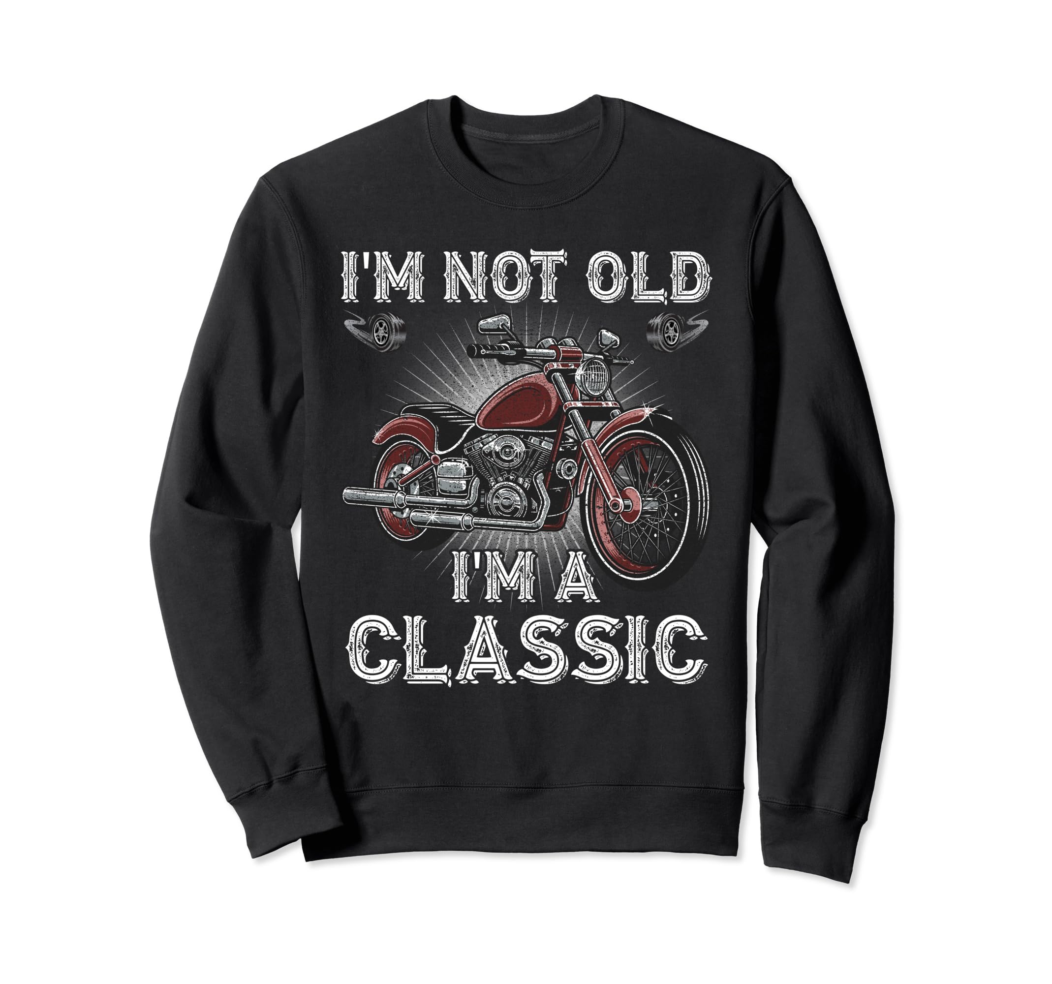 Im Not Old Im Motorcycle Old Sweatshirt - Graphic Print Men Women - T-Shirt, Sweatshirt, Hoodie