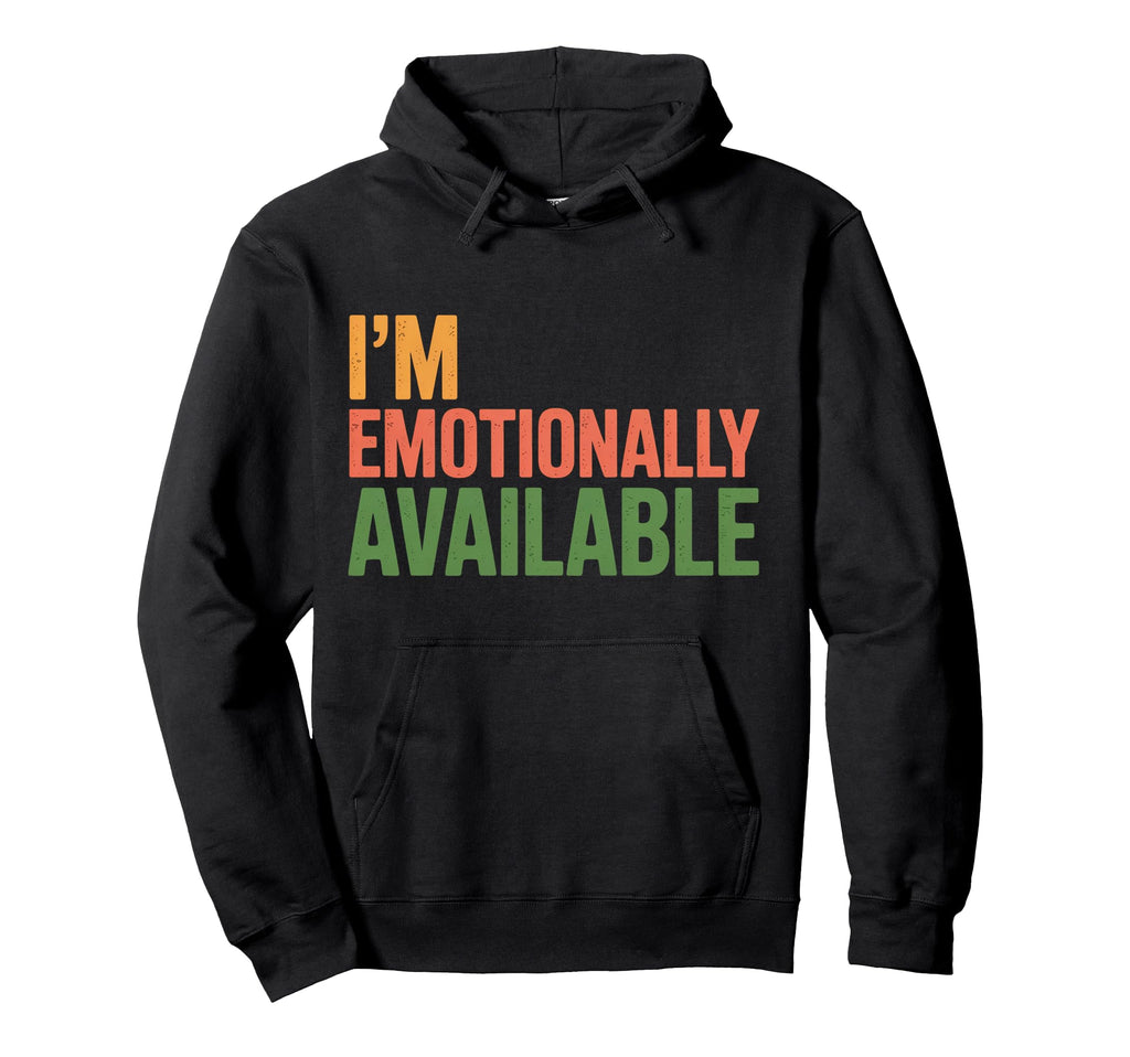 Im Emotionally Available Self Care Hoodie - Novelty Apparel for Adults - T-Shirt, Sweatshirt, Hoodie