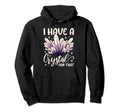 I Have Crystal That Healing Gemstone Hoodie - Minimalist Print for Adults - T-Shirt, Sweatshirt, Hoodie