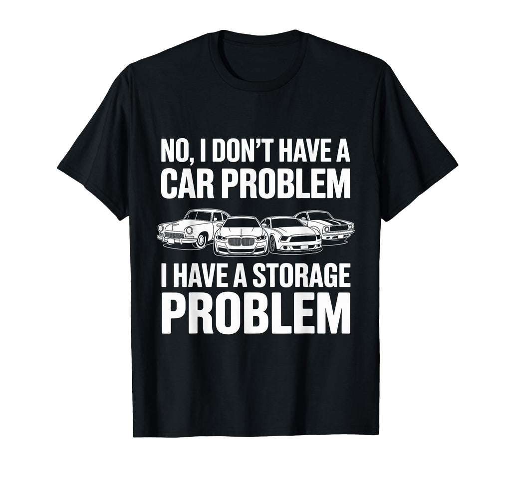 No I Dont Have Car Problem I Have T-Shirt - Custom Art Print Men Women - T-Shirt, Sweatshirt, Hoodie