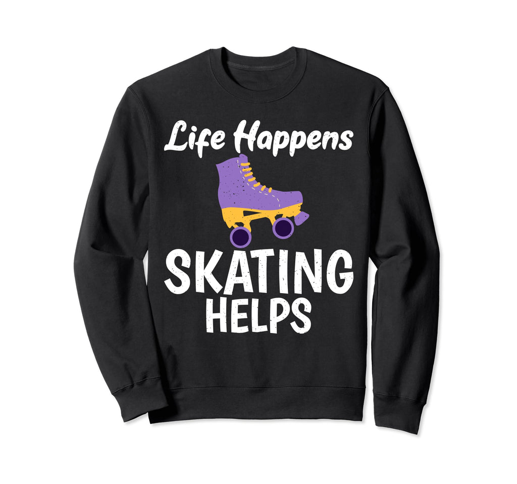 Life Happens Skating Helps Roller Sweatshirt - Minimalist Print Men Women - T-Shirt, Sweatshirt, Hoodie