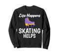 Life Happens Skating Helps Roller Sweatshirt - Minimalist Print Men Women - T-Shirt, Sweatshirt, Hoodie