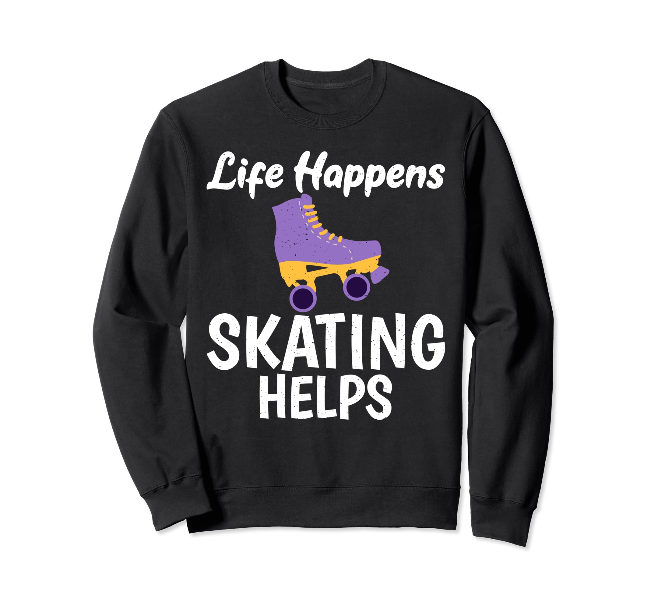 Life Happens Skating Helps Roller Sweatshirt - Minimalist Print Men Women - T-Shirt, Sweatshirt, Hoodie
