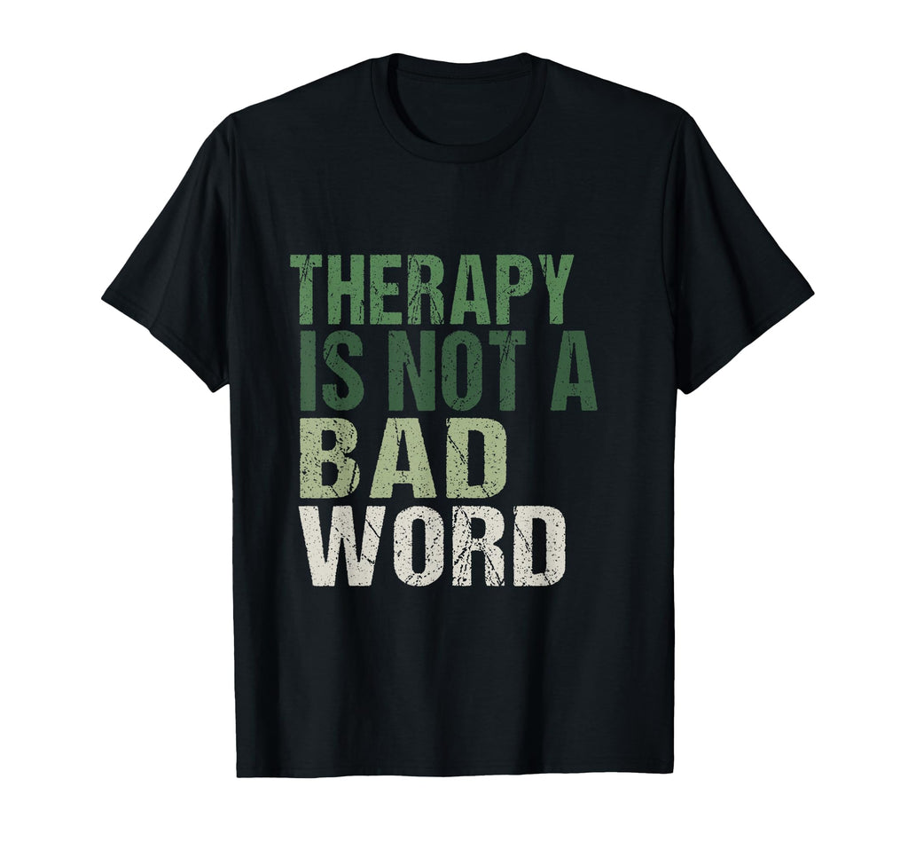 Therapy Is Not Bad Word Mental T-Shirt - Casual Everyday Wear for Adults - T-Shirt, Sweatshirt, Hoodie