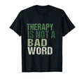 Therapy Is Not Bad Word Mental T-Shirt - Casual Everyday Wear for Adults - T-Shirt, Sweatshirt, Hoodie