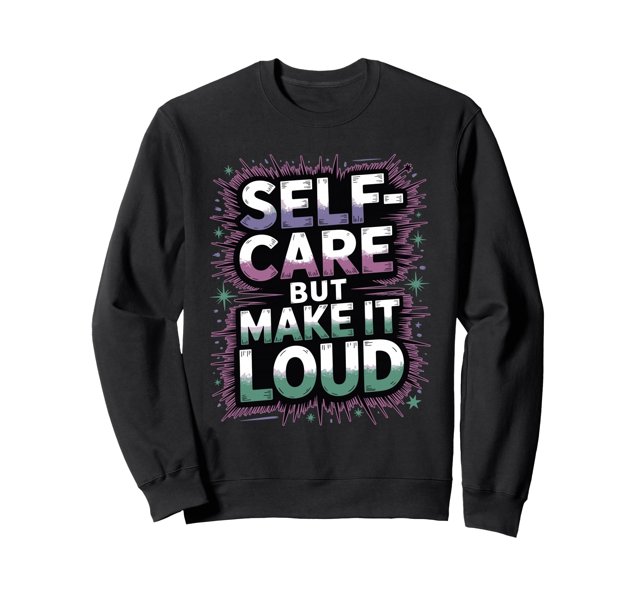 Self Care But Loud Funny Sweatshirt - Aesthetic Graphic Men Women - T-Shirt, Sweatshirt, Hoodie