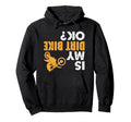Is My Dirt Bike Ok Funny Upside Down Hoodie - Unique Graphic Men Women - T-Shirt, Sweatshirt, Hoodie