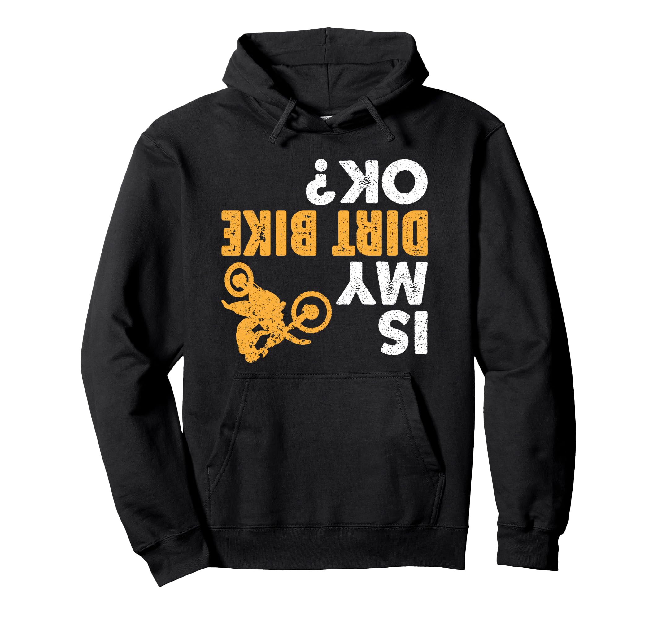 Is My Dirt Bike Ok Funny Upside Down Hoodie - Unique Graphic Men Women - T-Shirt, Sweatshirt, Hoodie