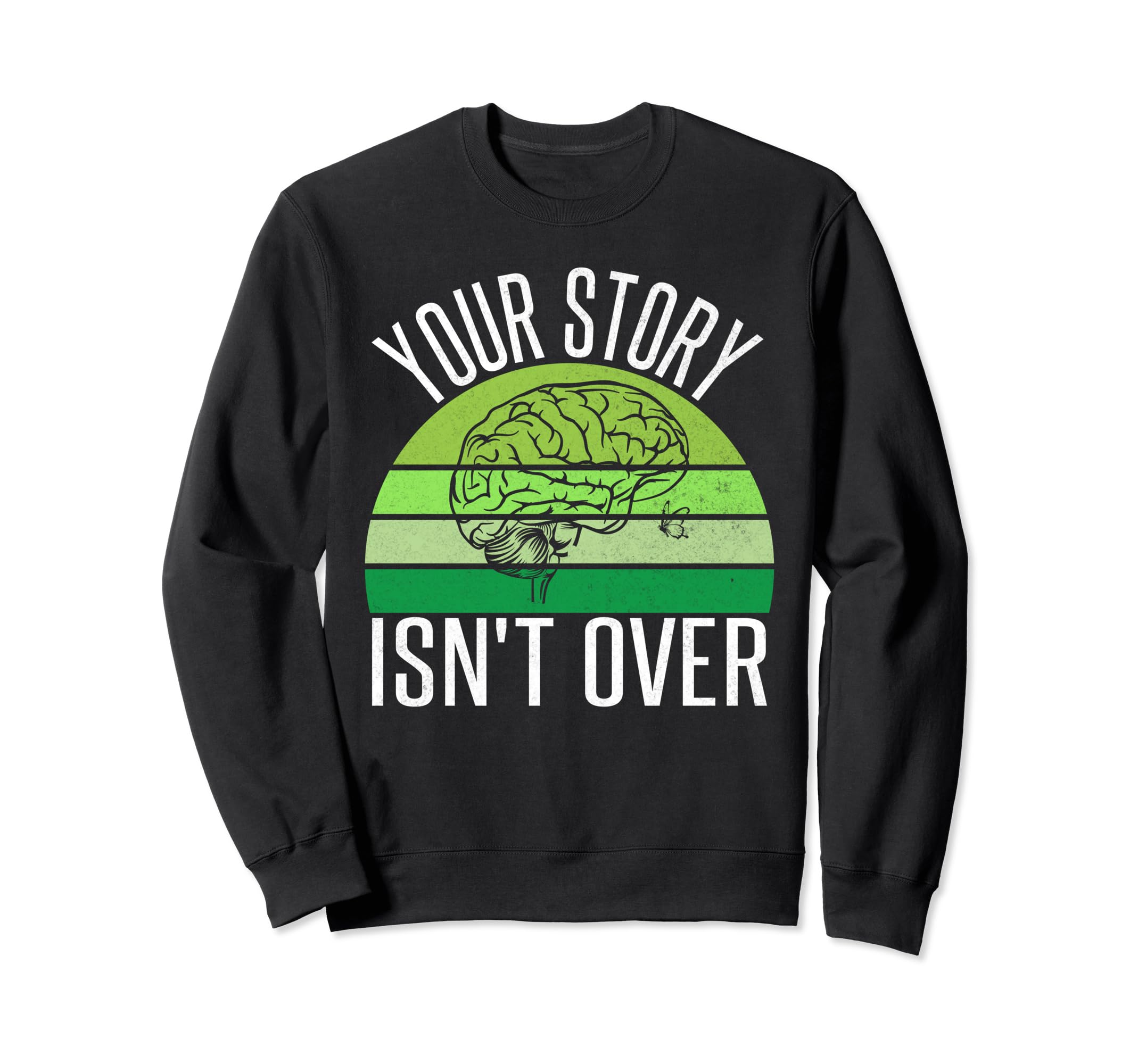 Your Story Isnt Over Mental Sweatshirt - Casual Everyday Wear Men Women - T-Shirt, Sweatshirt, Hoodie