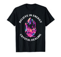 Believe Energy Crystal Healing T-Shirt - Trendy Graphic Men Women - T-Shirt, Sweatshirt, Hoodie