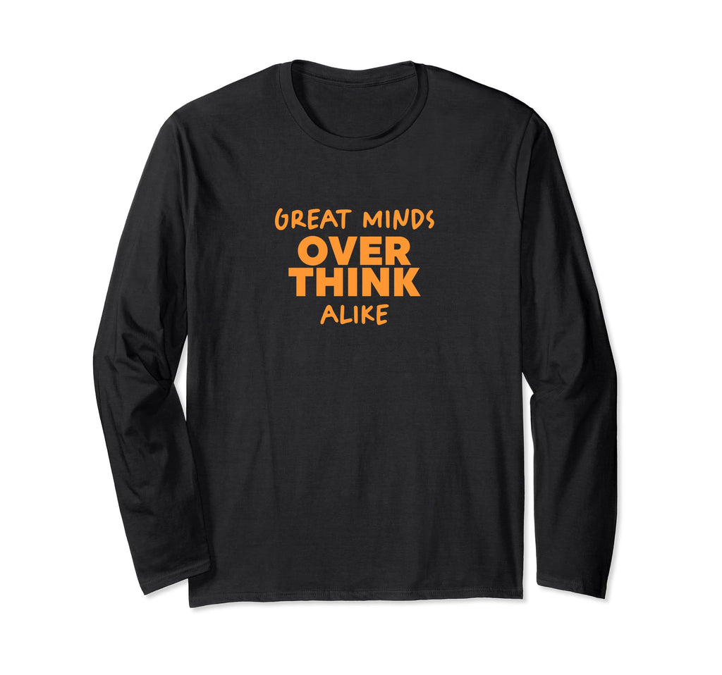 Great Minds Overthink Alike Funny T-Shirt - Graphic Print Unisex - T-Shirt, Sweatshirt, Hoodie
