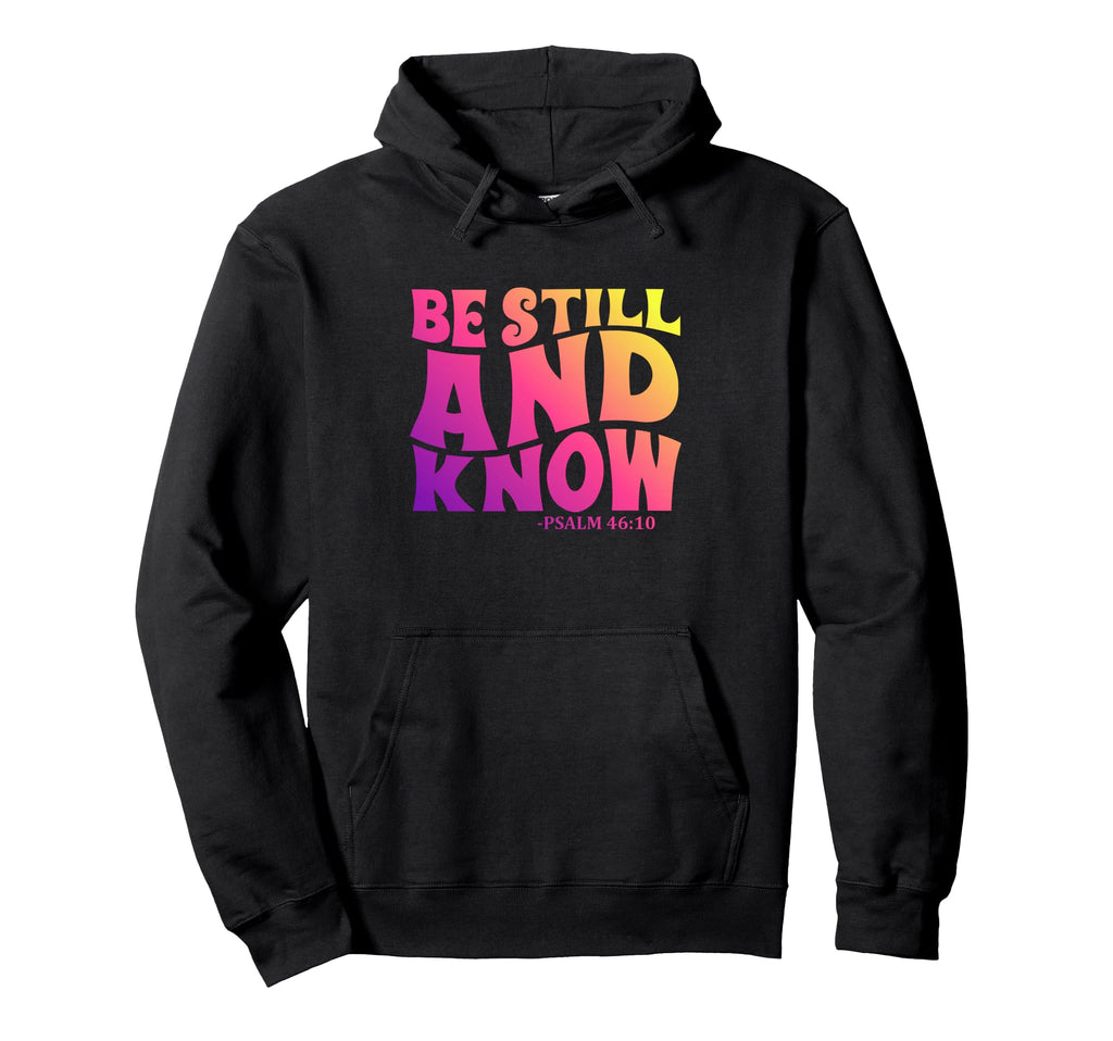 Modern Be Still And Know Bible Verse Hoodie - Fun Novelty Design Unisex - T-Shirt, Sweatshirt, Hoodie
