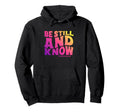Modern Be Still And Know Bible Verse Hoodie - Fun Novelty Design Unisex - T-Shirt, Sweatshirt, Hoodie
