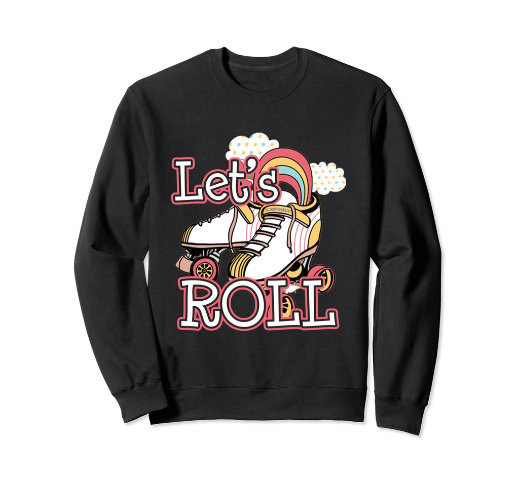 Lets Roll Roller Skates Sweatshirt - Fun Novelty Design Unisex - T-Shirt, Sweatshirt, Hoodie