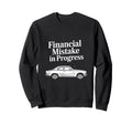 Funny Financial Mistake Progress Sweatshirt - Novelty Apparel for Adults - T-Shirt, Sweatshirt, Hoodie