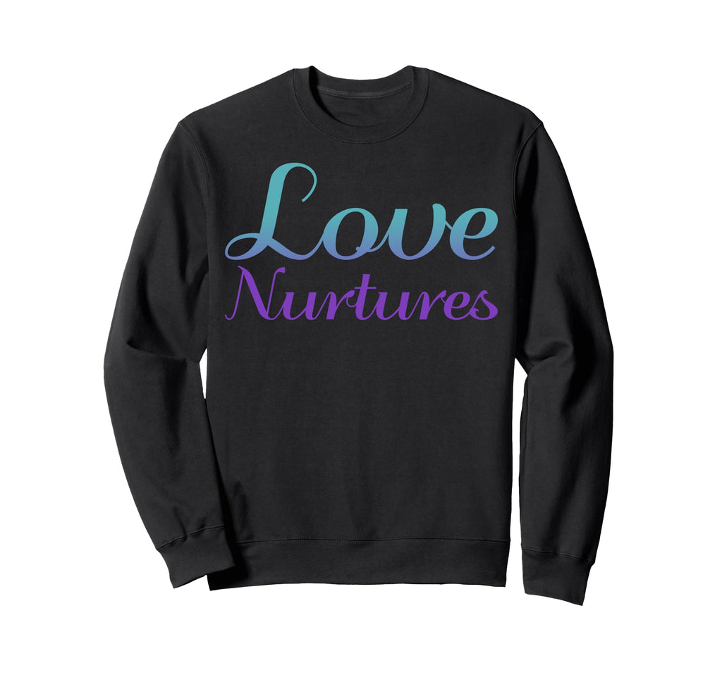 Love Nurtures Mental Health Awareness Sweatshirt - Minimalist Print Unisex - T-Shirt, Sweatshirt, Hoodie