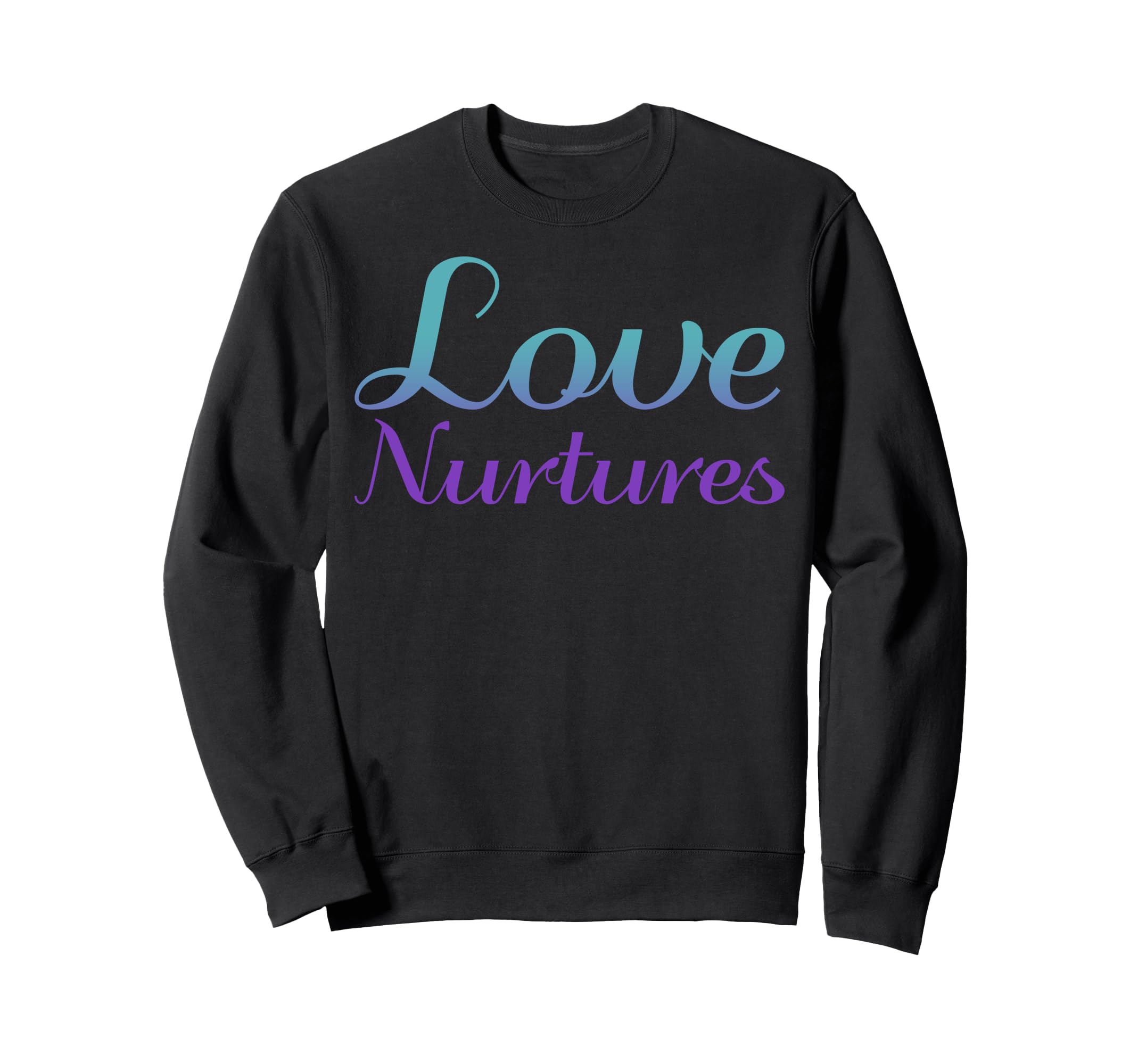 Love Nurtures Mental Health Awareness Sweatshirt - Minimalist Print Unisex - T-Shirt, Sweatshirt, Hoodie