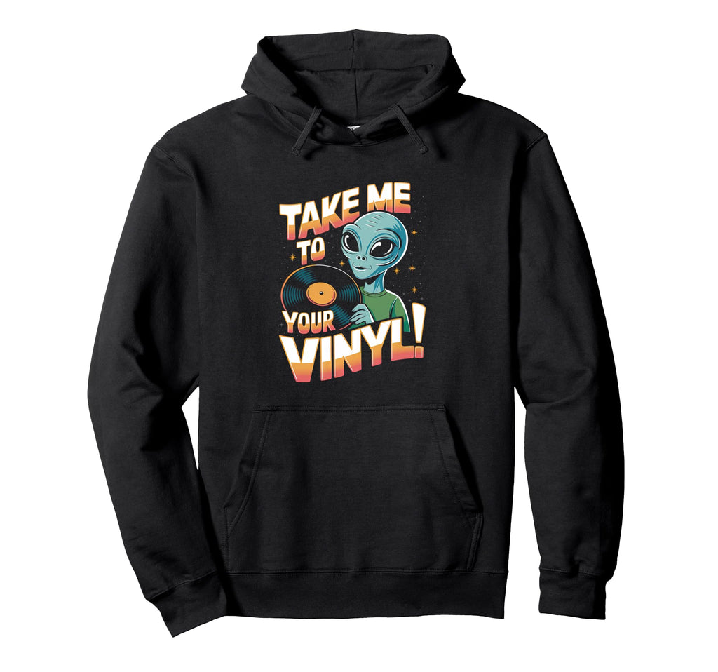 Take Me To Your Vinyl Funny Alien 60S 70S Hoodie - Trendy Graphic Unisex - T-Shirt, Sweatshirt, Hoodie