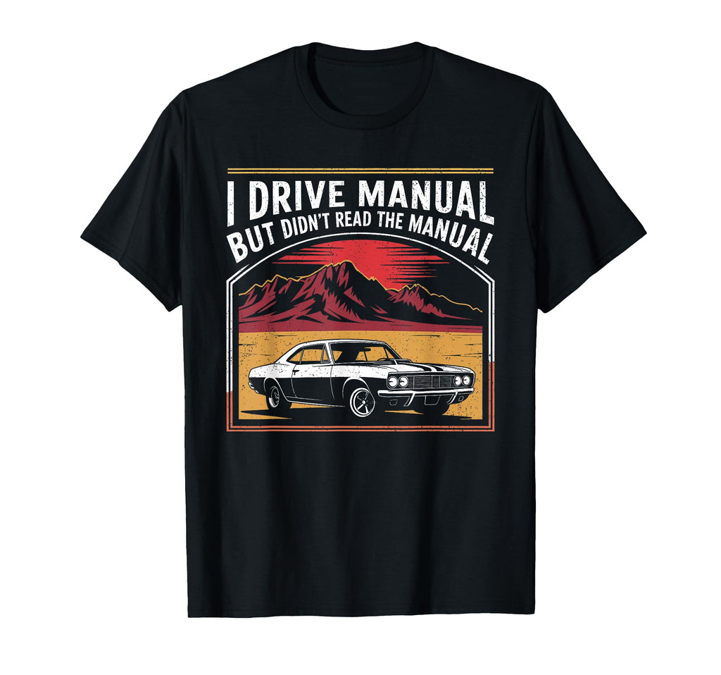 I Drive Manual But Didnt Read Manual T-Shirt - Novelty Apparel for Adults - T-Shirt, Sweatshirt, Hoodie