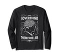 I Overthink Therefore I Am Funny T-Shirt - Minimalist Print Unisex - T-Shirt, Sweatshirt, Hoodie