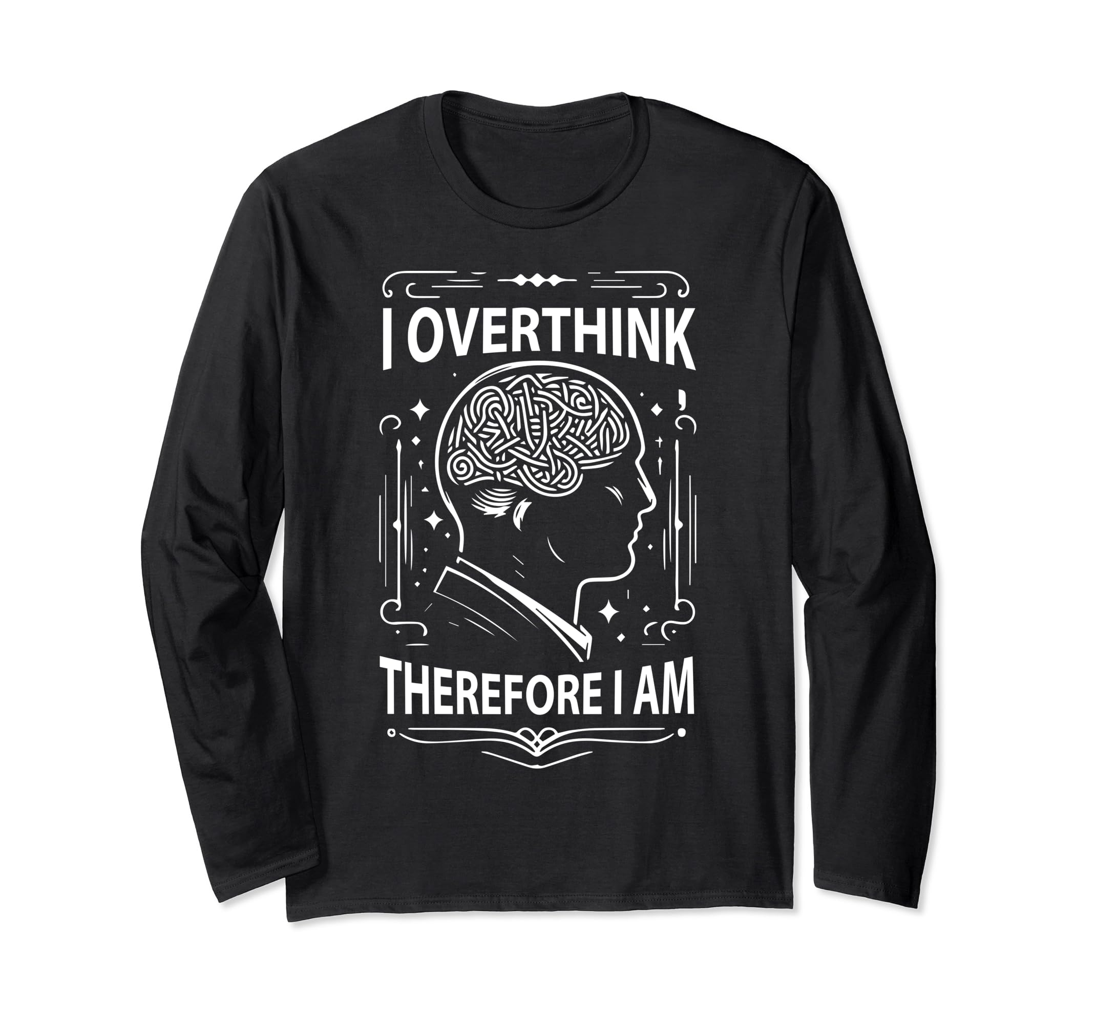 I Overthink Therefore I Am Funny T-Shirt - Minimalist Print Unisex - T-Shirt, Sweatshirt, Hoodie