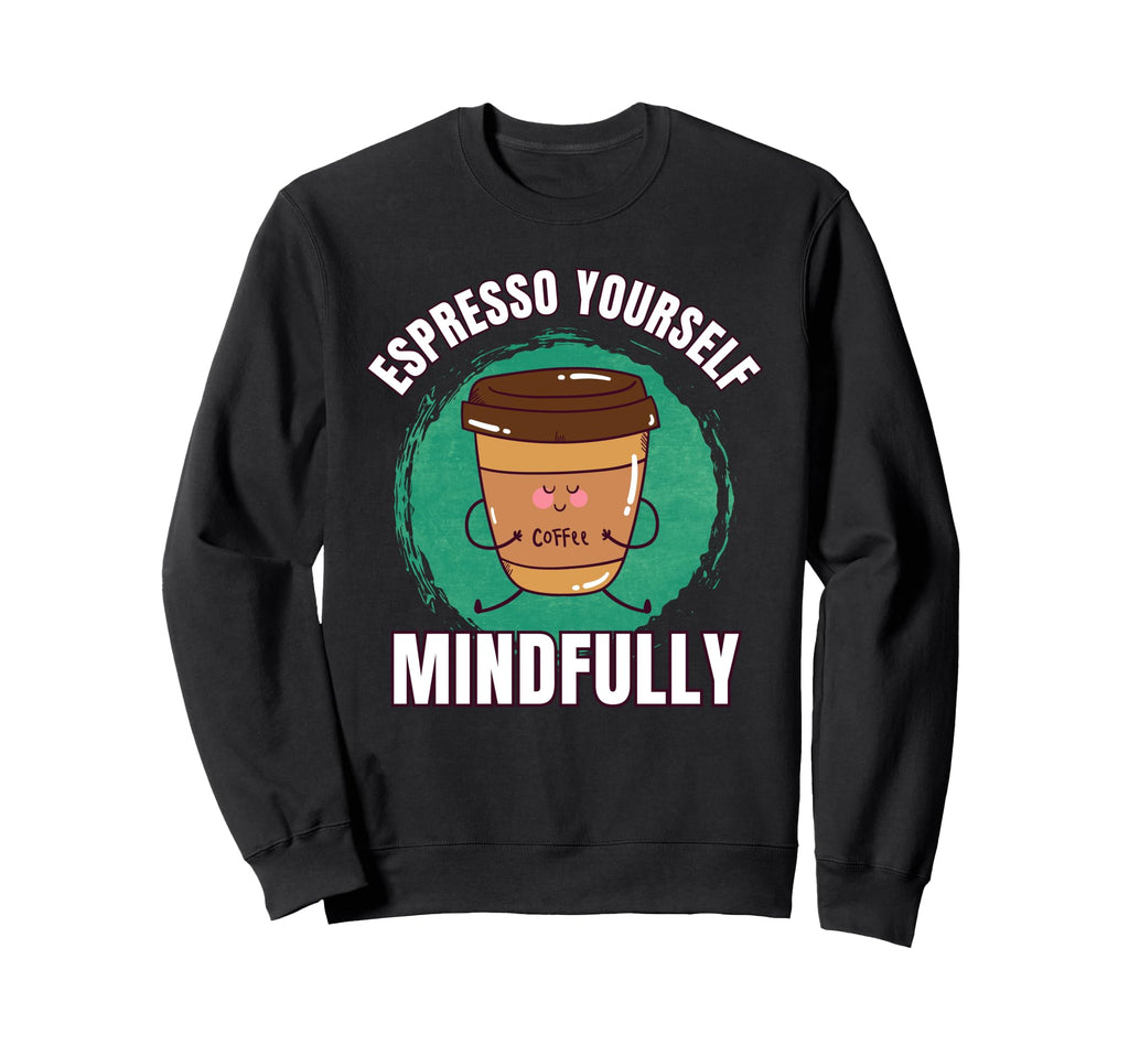 Funny Coffee Espresso Sweatshirt - Casual Everyday Wear Men Women - T-Shirt, Sweatshirt, Hoodie