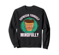 Funny Coffee Espresso Sweatshirt - Casual Everyday Wear Men Women - T-Shirt, Sweatshirt, Hoodie