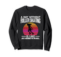 Day Without Roller Skates Funny Sweatshirt - Aesthetic Graphic for Adults - T-Shirt, Sweatshirt, Hoodie