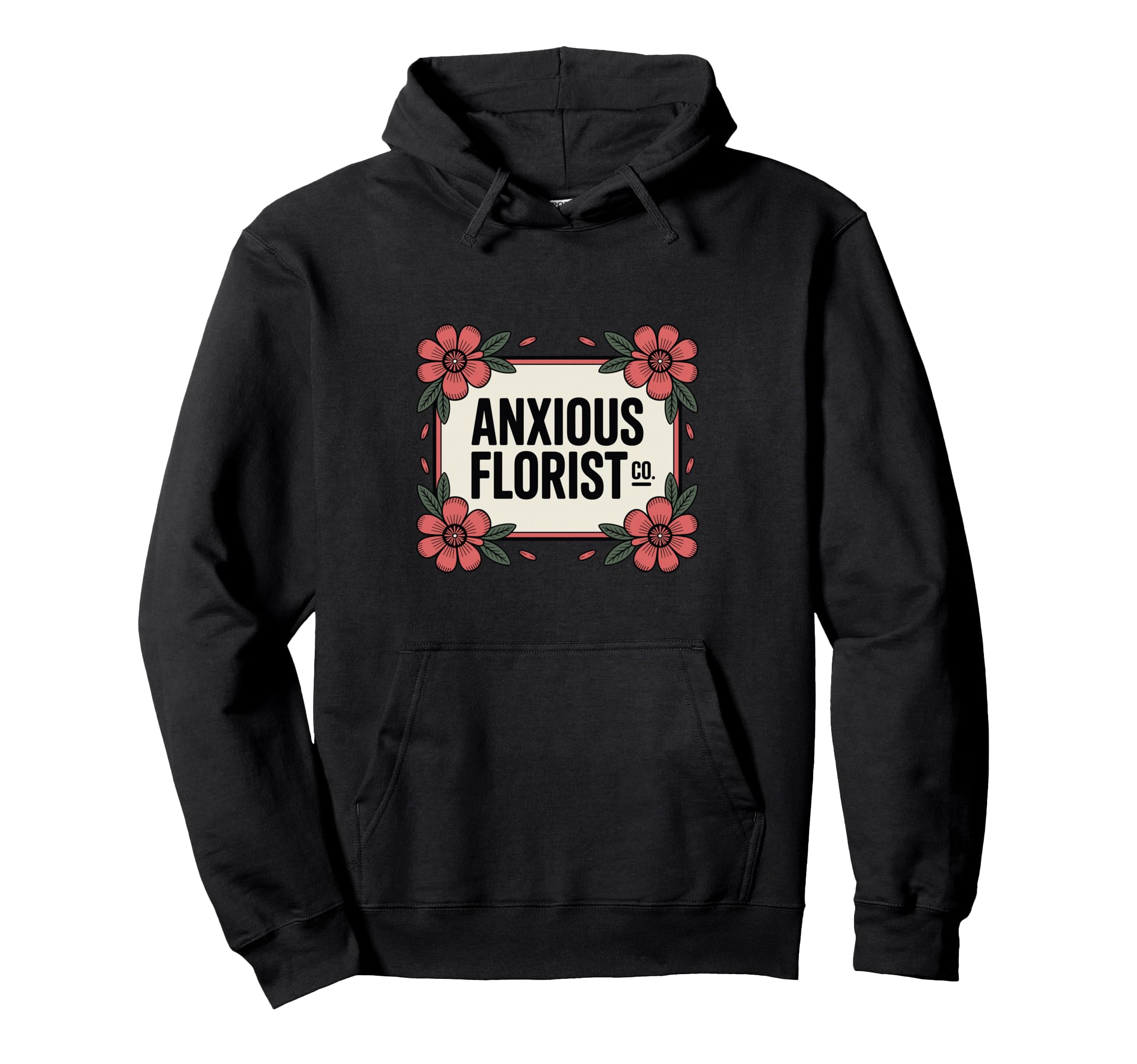 Anxious Florist Funny Sarcastic Hoodie - Aesthetic Graphic for Adults - T-Shirt, Sweatshirt, Hoodie
