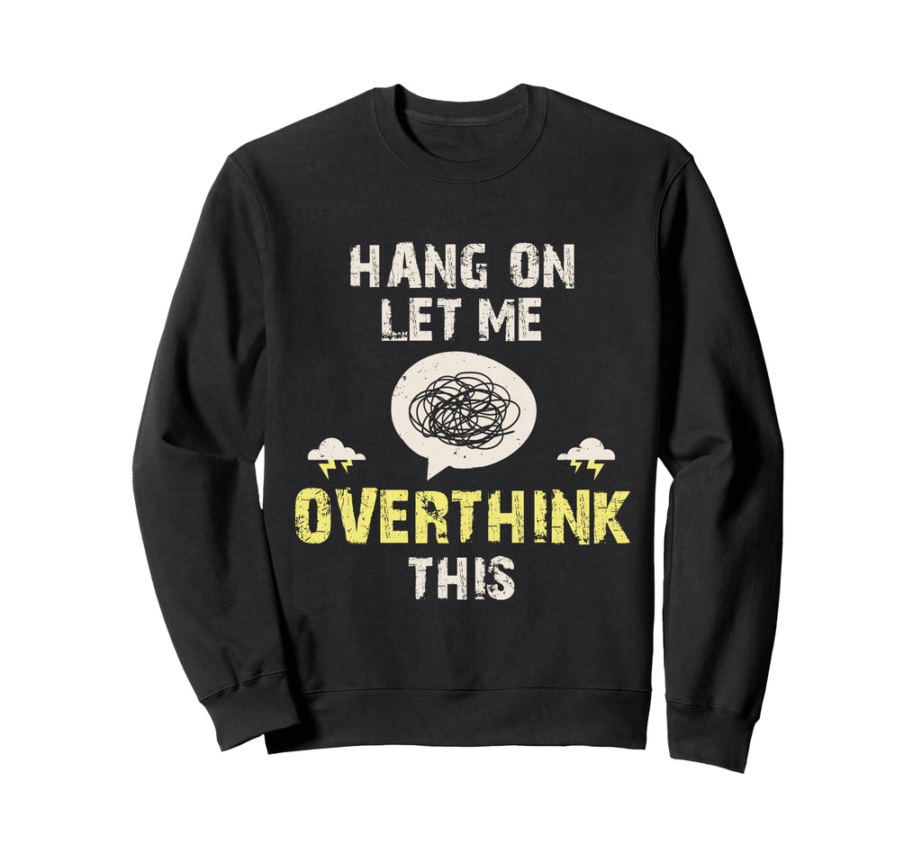 Hang Let Me Overthink This Sweatshirt - Aesthetic Graphic for Adults - T-Shirt, Sweatshirt, Hoodie