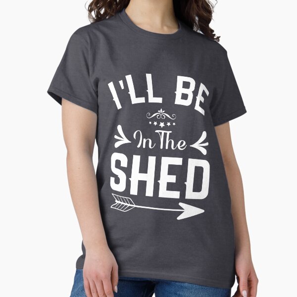 I'll Be In The shed Funny Dad Father's day Tool - Adult & Kids T-Shirts, Sweatshirts & Hoodies apparel design preview 1