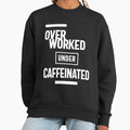 Overworked Under Caffeinated - Adult & Kids T-Shirts, Sweatshirts & Hoodies apparel design preview 1