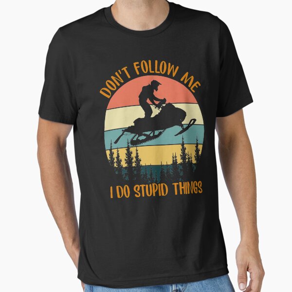 Don't Follow Me I Do Stupid Thing Snowmobile Motor - Adult & Kids T-Shirts, Sweatshirts & Hoodies apparel design preview 1