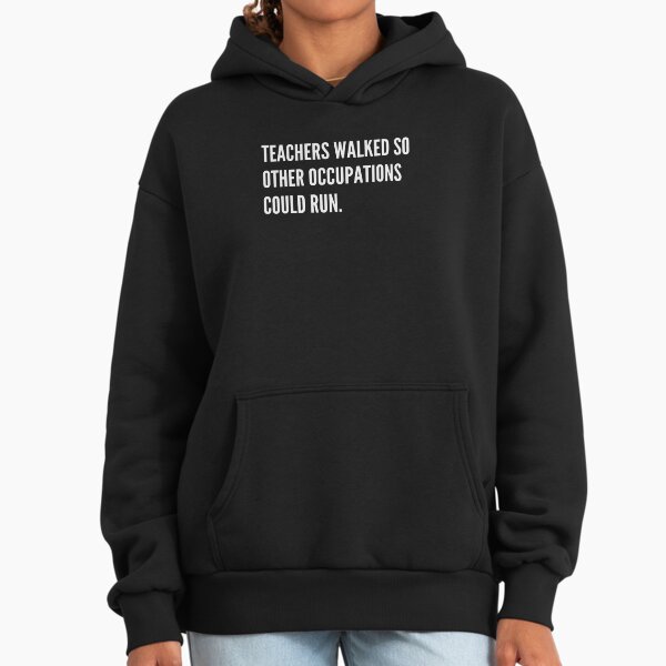 Teachers Walked So Other Occupations Could Run - Adult & Kids T-Shirts, Sweatshirts & Hoodies apparel design preview 1