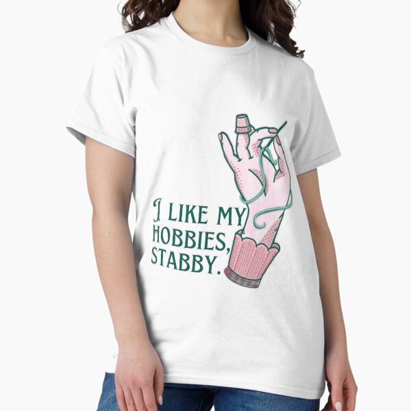 I like my hobbies, Stabby. - Adult & Kids T-Shirts, Sweatshirts & Hoodies apparel design preview 1