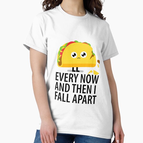 Every Now and Then I Fall Apart - Adult & Kids T-Shirts, Sweatshirts & Hoodies apparel design preview 1