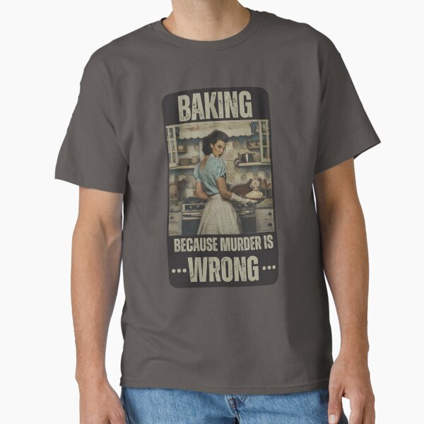 Baking, because murder is wrong - Adult & Kids T-Shirts, Sweatshirts & Hoodies apparel design preview 1