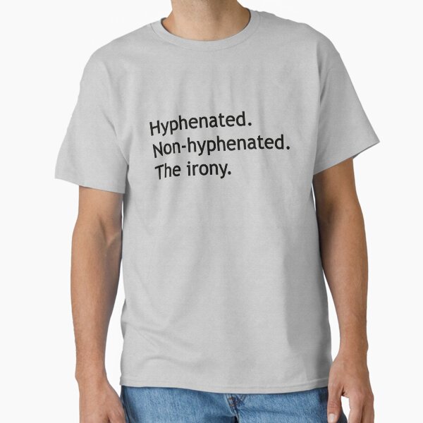 Hyphenated Non-hyphenated. The irony. - Adult & Kids T-Shirts, Sweatshirts & Hoodies apparel design preview 1