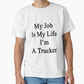 My Job Is Life I'm A Trucker - Adult & Kids T-Shirts, Sweatshirts & Hoodies apparel design preview 1