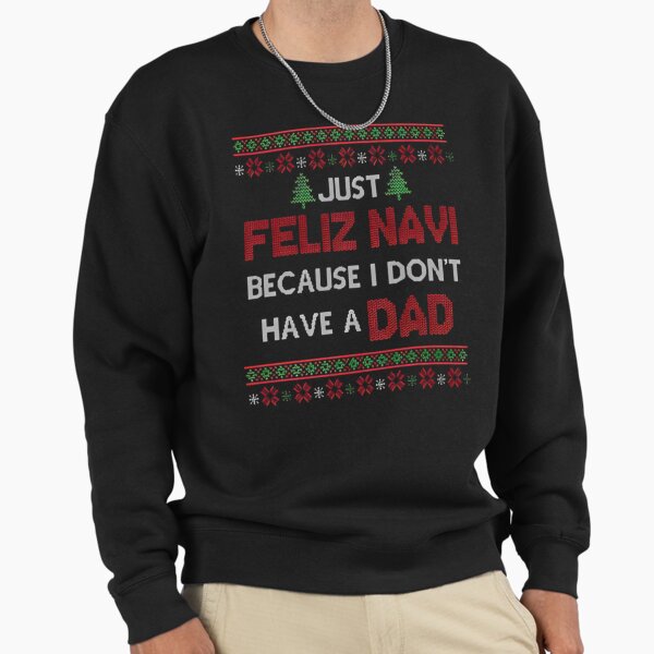 Just Feliz Navi Because I Don't Have a Dad, Freaky - Adult & Kids T-Shirts, Sweatshirts & Hoodies apparel design preview 1
