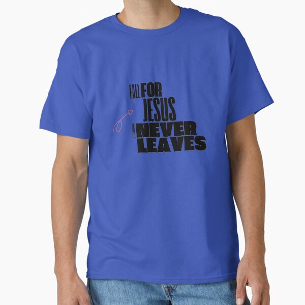 Fall for Jesus he never leaves, Gifts Christians - Adult & Kids T-Shirts, Sweatshirts & Hoodies apparel design preview 1