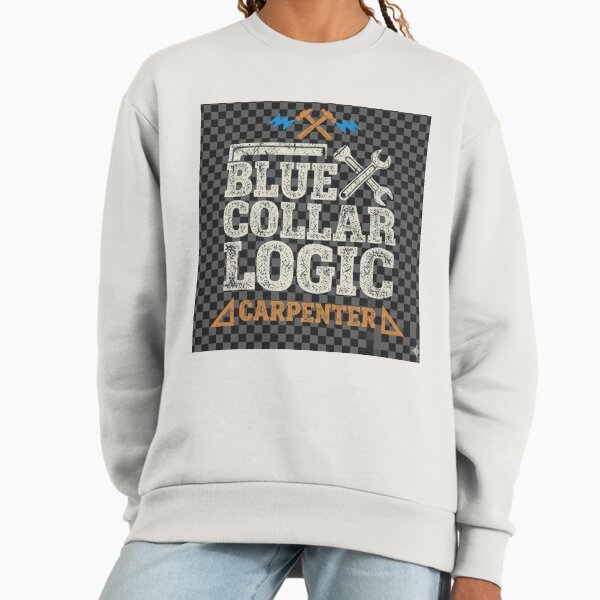 Blue Collar Logic (carpenter) - Adult & Kids T-Shirts, Sweatshirts & Hoodies apparel design preview 1