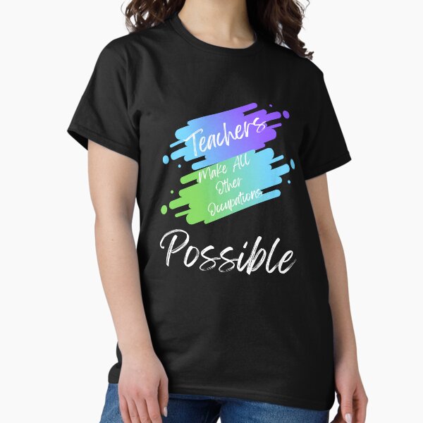 Teachers Make All Other Occupations Possible Colorful - Adult & Kids T-Shirts, Sweatshirts & Hoodies apparel design preview 1