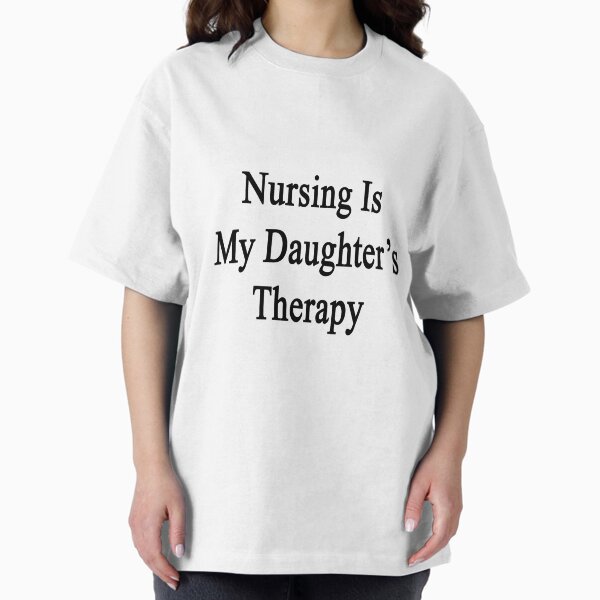 Nursing Is My Daughter's Therapy - Adult & Kids T-Shirts, Sweatshirts & Hoodies apparel design preview 1