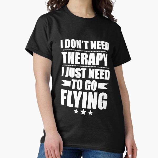 I Don't Need Therapy Just to go flying - Adult & Kids T-Shirts, Sweatshirts & Hoodies apparel design preview 1