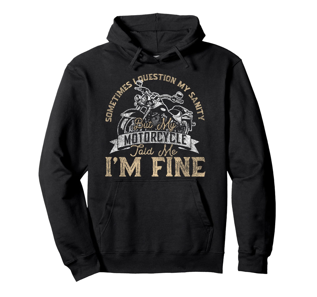 Motorcycle Biker Sometimes I Question Hoodie - Fun Novelty Design Unisex - T-Shirt, Sweatshirt, Hoodie