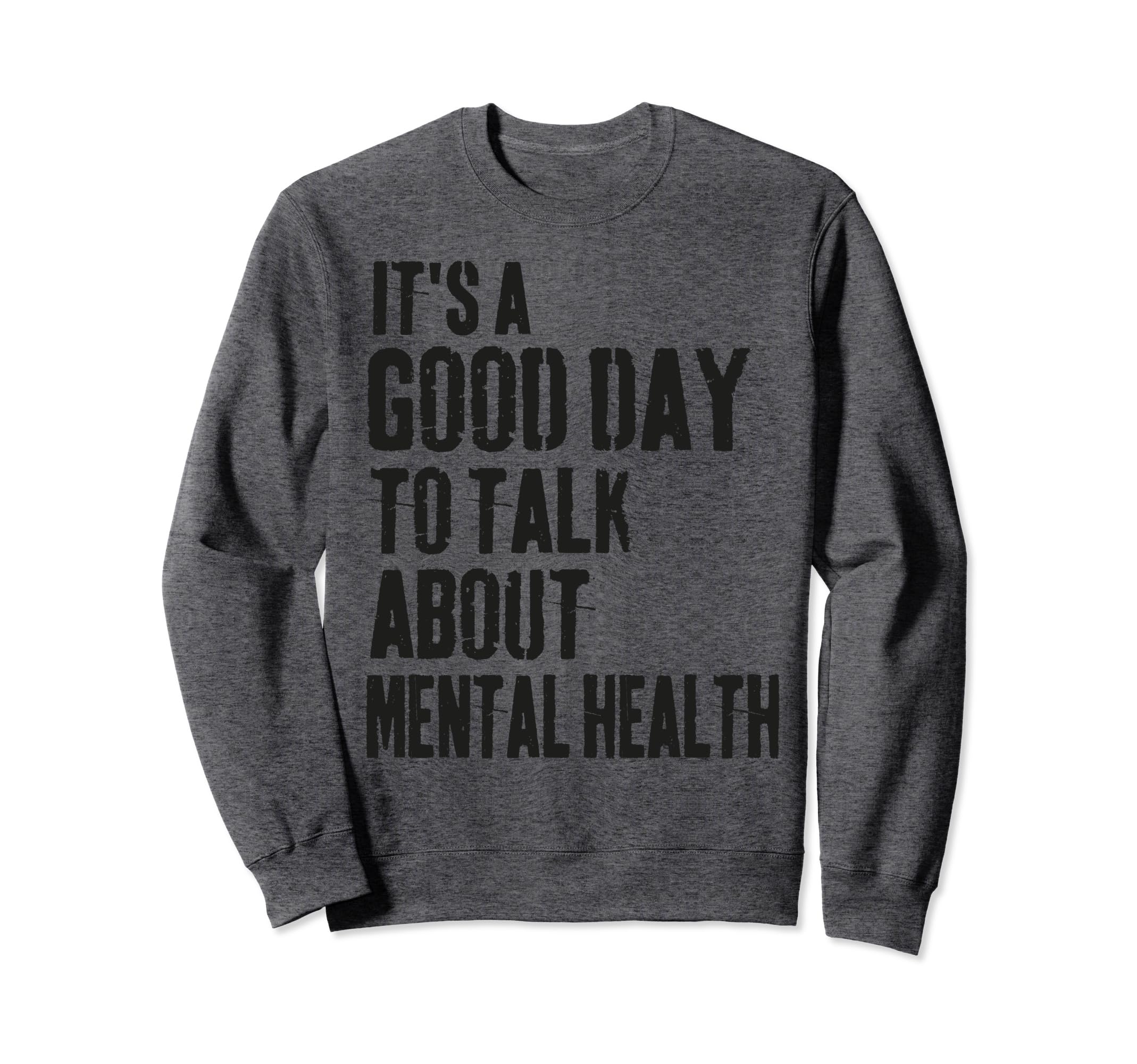 Its Good Day To Talk About Mental Sweatshirt - Streetwear Style for Adults - T-Shirt, Sweatshirt, Hoodie