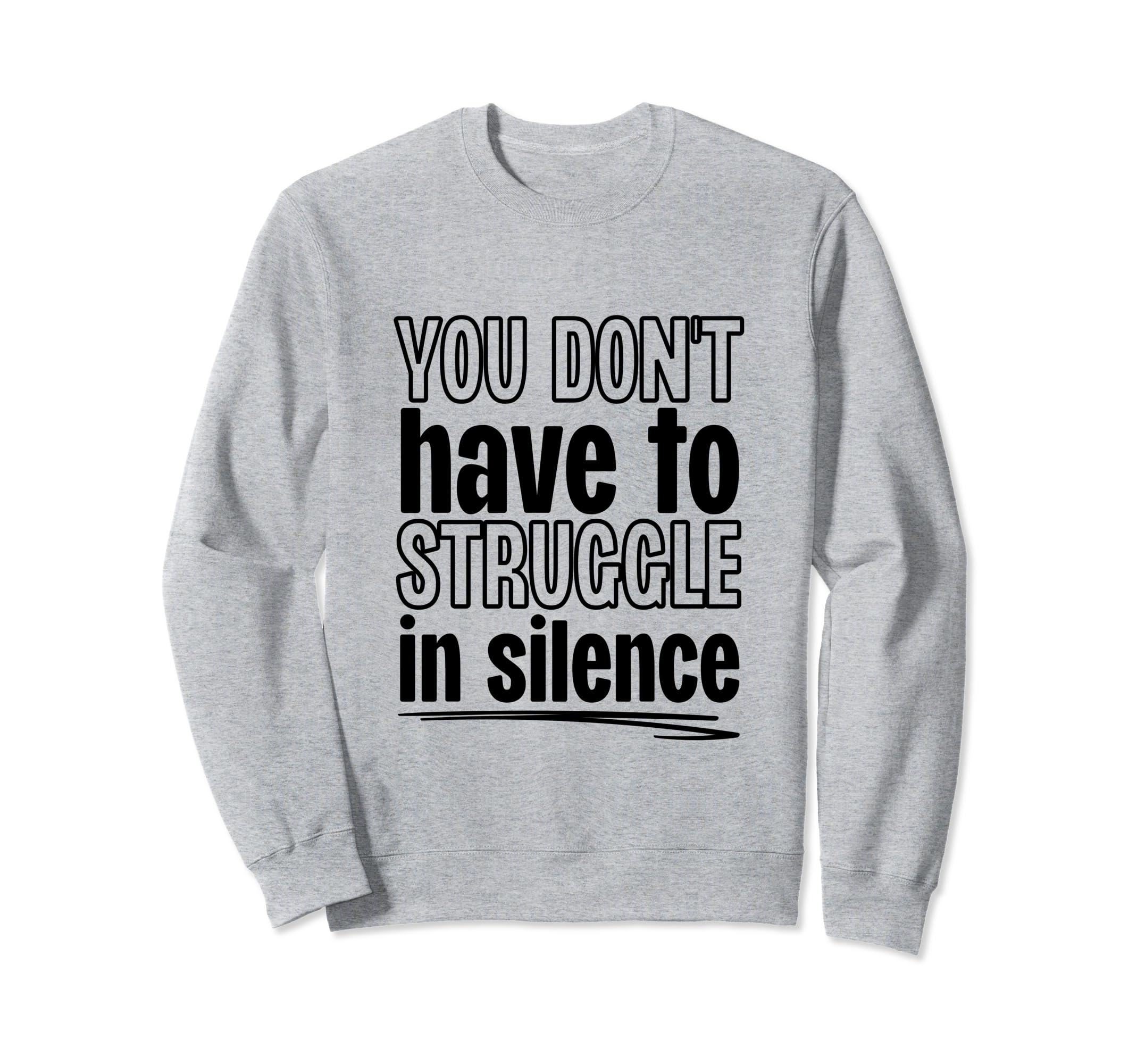You Dont Have To Struggle Silence Sweatshirt - Casual Everyday Wear Unisex - T-Shirt, Sweatshirt, Hoodie