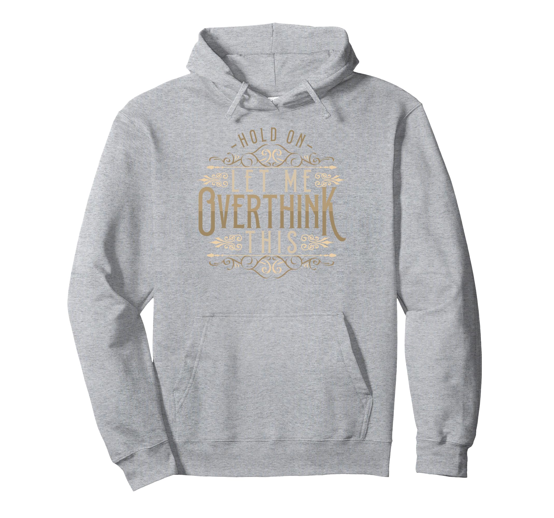 Hold Let Me Overthink This Funny Overthink Hoodie - Unique Graphic Unisex - T-Shirt, Sweatshirt, Hoodie