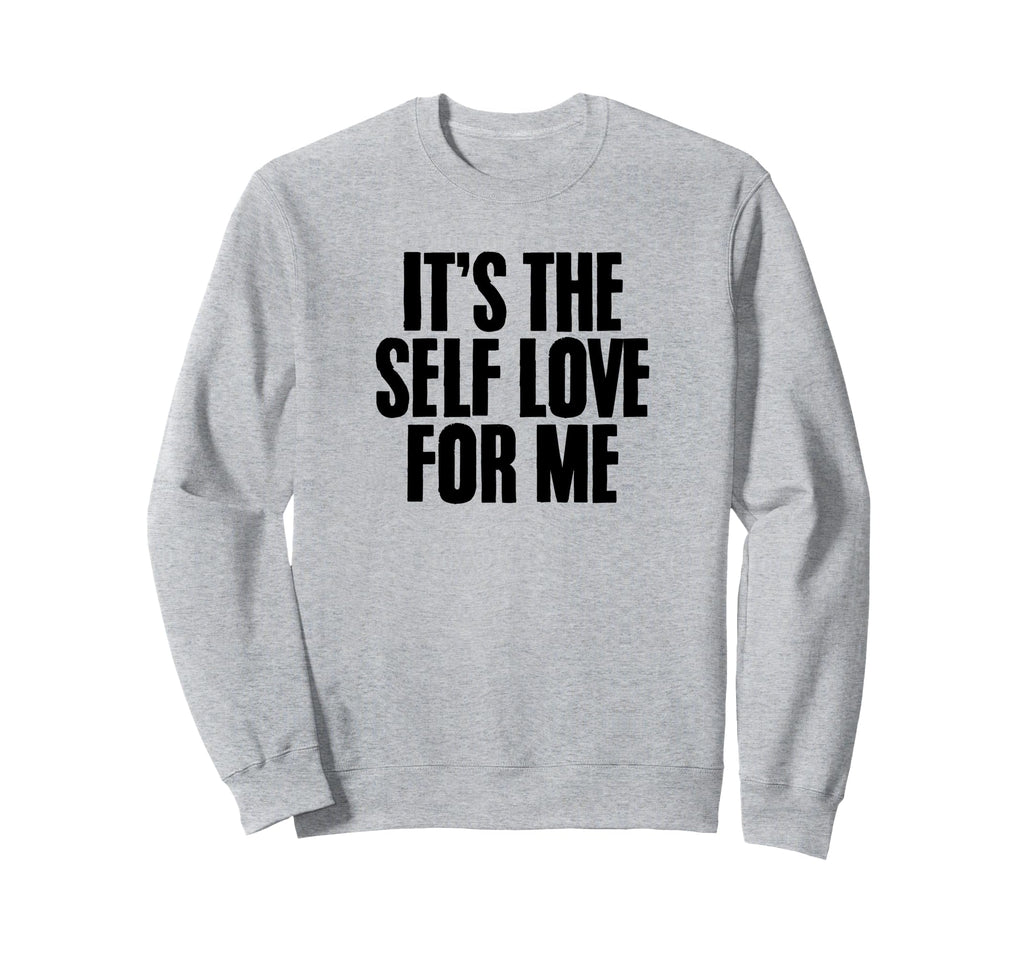 Its Self Love Me Mental Health Sweatshirt - Aesthetic Graphic for Adults - T-Shirt, Sweatshirt, Hoodie